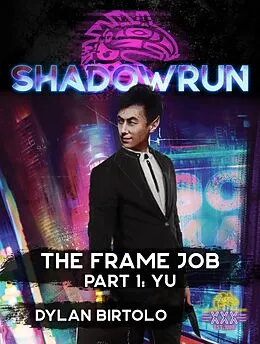 E-Book (epub) Shadowrun: The Frame Job, Part 1: Yu (Shadowrun Novella, #1) von Dylan Birtolo