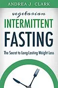E-Book (epub) Vegetarian Intermittent Fasting von Andrea J. Clark