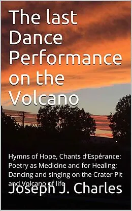 E-Book (epub) The Last Dance Performance on the Volcano (BestIndiePres Poetry like Water and Air) von Joseph J. Charles