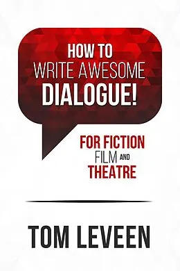 E-Book (epub) How To Write Awesome Dialogue! For Fiction, Film, and Theatre von Tom Leveen