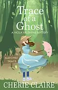 E-Book (epub) Trace of a Ghost (Viola Valentine Mystery, #3) von Cherie Claire