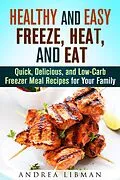 E-Book (epub) Healthy and Easy Freeze, Heat, and Eat: Quick, Delicious, and Low-Carb Freezer Meal Recipes for Your Family (Quick & Easy) von Andrea Libman
