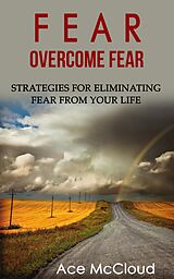 eBook (epub) Fear: Overcome Fear: Strategies For Eliminating Fear From Your Life de Ace Mccloud