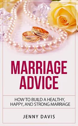 E-Book (epub) Marriage Advice How to Build A Healthy, Happy And Strong Marriage von Jenny Davis