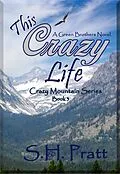 E-Book (epub) This Crazy Life (Crazy Mountain Series, #3) von S. H. Pratt