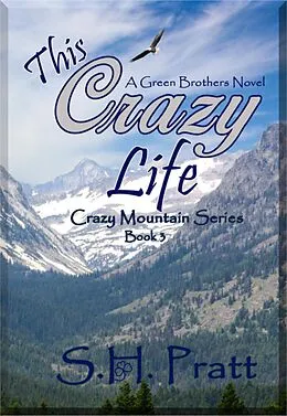E-Book (epub) This Crazy Life (Crazy Mountain Series, #3) von S. H. Pratt