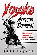 E-Book (epub) Yasuke (African Samurai): The Life and Legend of Japan's First African Samurai von Jeff Taylor