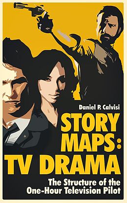 E-Book (epub) STORY MAPS: TV Drama: The Structure of the One-Hour Television Pilot von Daniel Calvisi