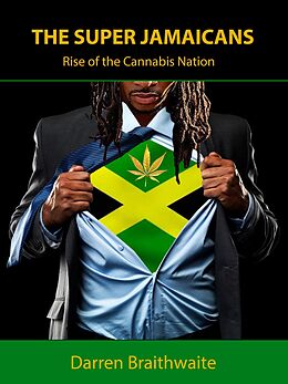 E-Book (epub) The Super Jamaicans; Rise of the Cannabis Nation von Darren Braithwaite