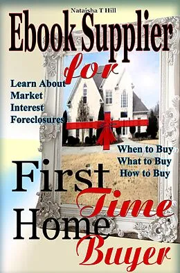 E-Book (epub) Ebook Supplier for First Time Home Buyer von Nataisha T Hill