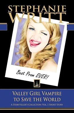 E-Book (epub) Valley Girl Vampire to Save the World (A Storyteller's Collection: Vol. 1 Short Story) von Stephanie Writt