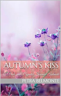 E-Book (epub) Autumn's Kiss: A Pride and Prejudice Sensual Intimate (Elizabeth's Secret Garden, #2) von Petra Belmonte