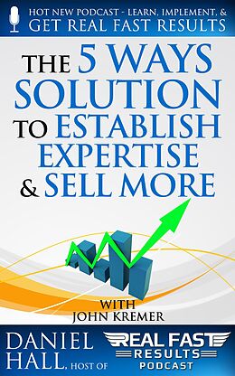 E-Book (epub) The "5 Ways" Solution to Establish Your Expertise and Sell More (Real Fast Results, #70) von Daniel Hall