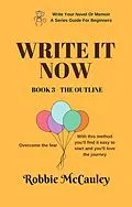E-Book (epub) Write it Now. Book 3 - The Outline (Write Your Novel or Memoir. A Series Guide For Beginners, #3) von Robbie McCauley