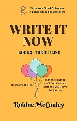 E-Book (epub) Write it Now. Book 3 - The Outline (Write Your Novel or Memoir. A Series Guide For Beginners, #3) von Robbie McCauley