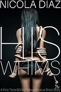 E-Book (epub) His Whims - A First Time BDSM Taboo Erotica Short Story von Nicola Diaz