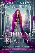 E-Book (epub) Blinding Beauty: A Clean Fairy Tale Retelling of The Princess and the Glass Hill (The Classical Kingdoms Collection, #2) von Brittany Fichter