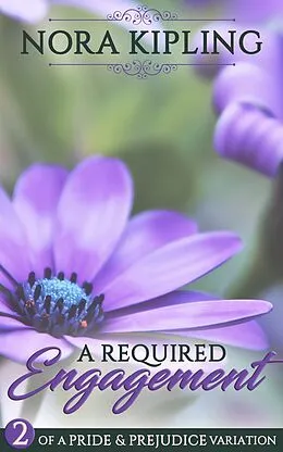 E-Book (epub) A Required Engagement Part Two: A Pride and Prejudice Variation von Nora Kipling
