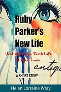 E-Book (epub) Ruby Parker's New Life: Just When You Think Life Is Over, Love... von Helen Lorraine Wray