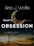 E-Book (epub) Kael's Obsession (The Coalition, #1.5) von Aria J. Wolfe