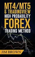 E-Book (epub) MT4/MT5 & TradingView High Probability Forex Trading Method von Jim Brown