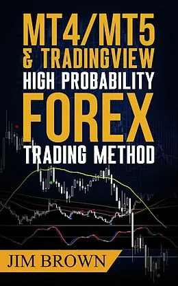 E-Book (epub) MT4/MT5 & TradingView High Probability Forex Trading Method von Jim Brown
