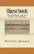 E-Book (epub) Chinese Swords: The Evolution and Use of the Jian and Dao (Knives, Swords, and Bayonets: A World History of Edged Weapon Warfare, #5) von Martina Sprague