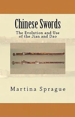 E-Book (epub) Chinese Swords: The Evolution and Use of the Jian and Dao (Knives, Swords, and Bayonets: A World History of Edged Weapon Warfare, #5) von Martina Sprague