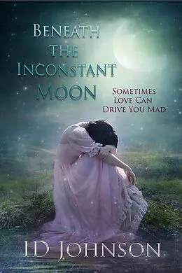 E-Book (epub) Beneath the Inconstant Moon (Celestial Springs, #2) von Id Johnson