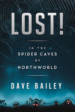 E-Book (epub) Lost! In The Spider Caves Of Northworld (Thorgaut Kabbisson of NorthWorld, #1) von Dave Bailey