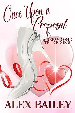 E-Book (epub) Once Upon a Proposal (A Dream Come True, #2) von Alex Bailey