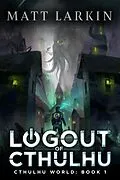 E-Book (epub) Logout of Cthulhu (Cthulhu World, #1) von Matt Larkin