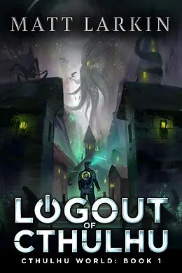 E-Book (epub) Logout of Cthulhu (Cthulhu World, #1) von Matt Larkin