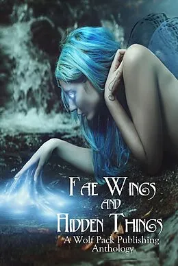 E-Book (epub) Fae Wings and Hidden Things von Angel Blackwood, Elana Gomel, Layne Calry