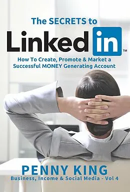 E-Book (epub) Personal Branding: The SECRETS to LinkedIn: How To Create, Promote and Market a Successful MONEY Generating Account (Business, Income & Social Media) von Penny King