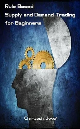 E-Book (epub) Rule Based Supply and Demand Trading for Beginners von Christoph Josef