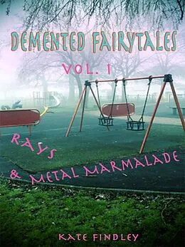 E-Book (epub) Demented Fairy Tales Volume 1: Rays and Metal Marmalade von Kate Findley