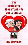 E-Book (epub) The Romantic Adventures Of Zoe & Bella (THE ADVENTURES OF ZOE & BELLA, #2) von B. W. Devians
