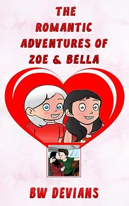 E-Book (epub) The Romantic Adventures Of Zoe & Bella (THE ADVENTURES OF ZOE & BELLA, #2) von B. W. Devians