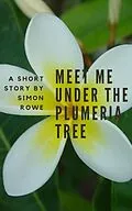 E-Book (epub) Meet Me Under The Plumeria Tree von Simon Rowe