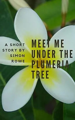 E-Book (epub) Meet Me Under The Plumeria Tree von Simon Rowe