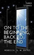 E-Book (epub) On to the Beginning, Back to the End von R. S. W. Bates
