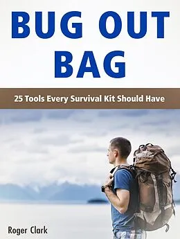 E-Book (epub) Bug Out Bag: 25 Tools Every Survival Kit Should Have von Roger Clark