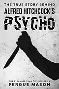 E-Book (epub) The True Story Behind Alfred Hitchcock's Psycho (Stranger Than Fiction, #1) von Fergus Mason