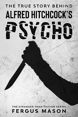 E-Book (epub) The True Story Behind Alfred Hitchcock's Psycho (Stranger Than Fiction, #1) von Fergus Mason