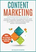 E-Book (epub) Content Marketing: Essential Guide to Learn Step-by-Step the Best Content Marketing Strategies to Attract your Audience and Boost Your Business von Joe Wilson Schaefer
