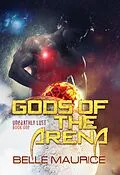 E-Book (epub) Gods Of the Arena 1 (Unearthly Lust, #1) von Belle Maurice