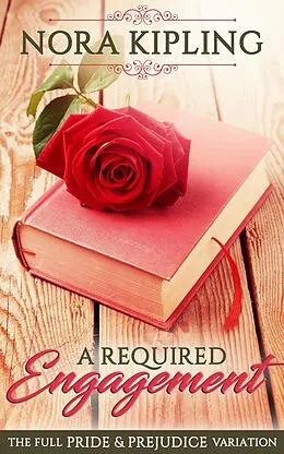 E-Book (epub) A Required Engagement - A Pride & Prejudice Full Variation von Nora Kipling
