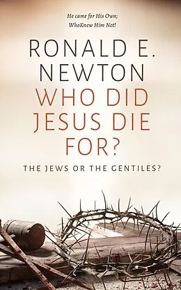 E-Book (epub) Who Did Jesus Die For? The Jews or the Gentiles von Ronald E. Newton
