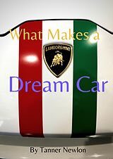 eBook (epub) What Makes A Dream Car? de Tanner Newlon